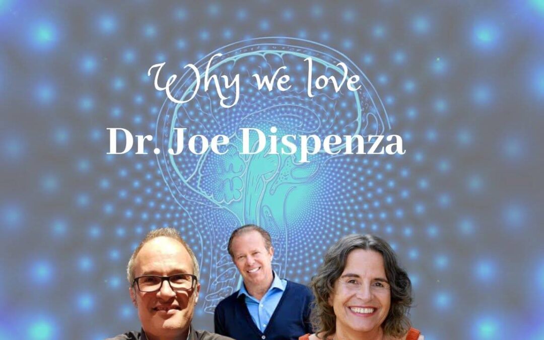 Why we love Dr. Joe Dispenza
