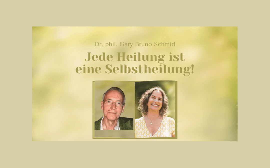 Dr. phil. Gary Bruno Schmid: Jede Heilung ist eine Selbstheilung