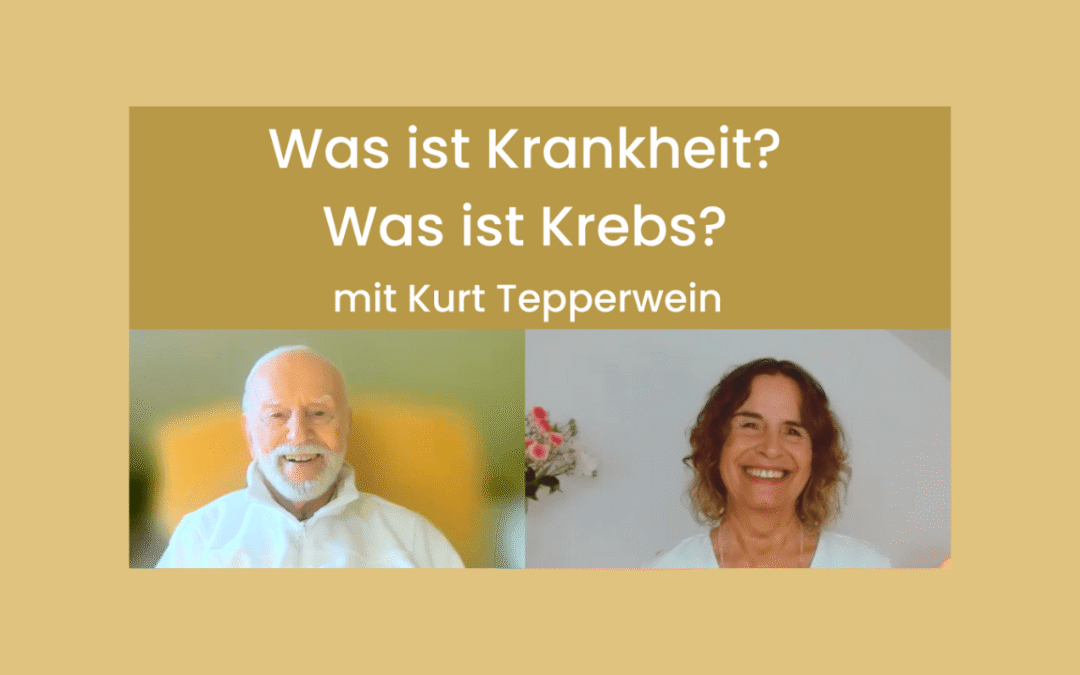 Kurt Tepperwein – Was ist Krankheit? Was ist Krebs?