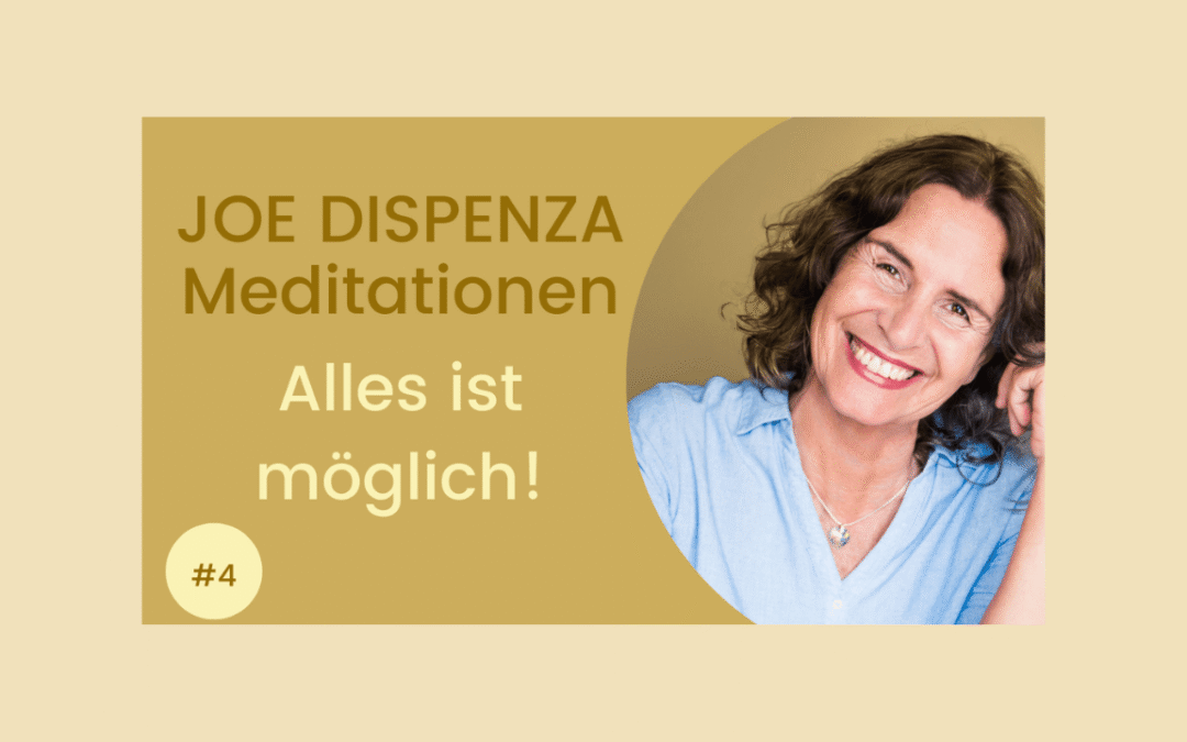 Joe Dispenza Meditationen: Alles ist möglich!