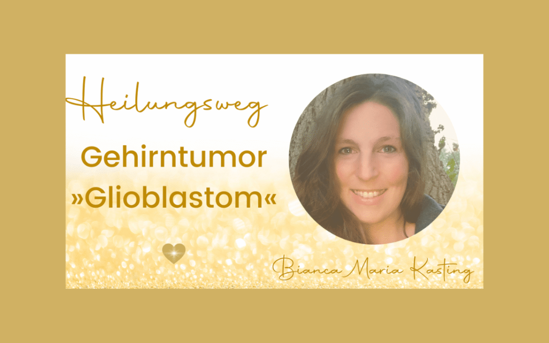 Heilungsweg Glioblastom *Gehirntumor*