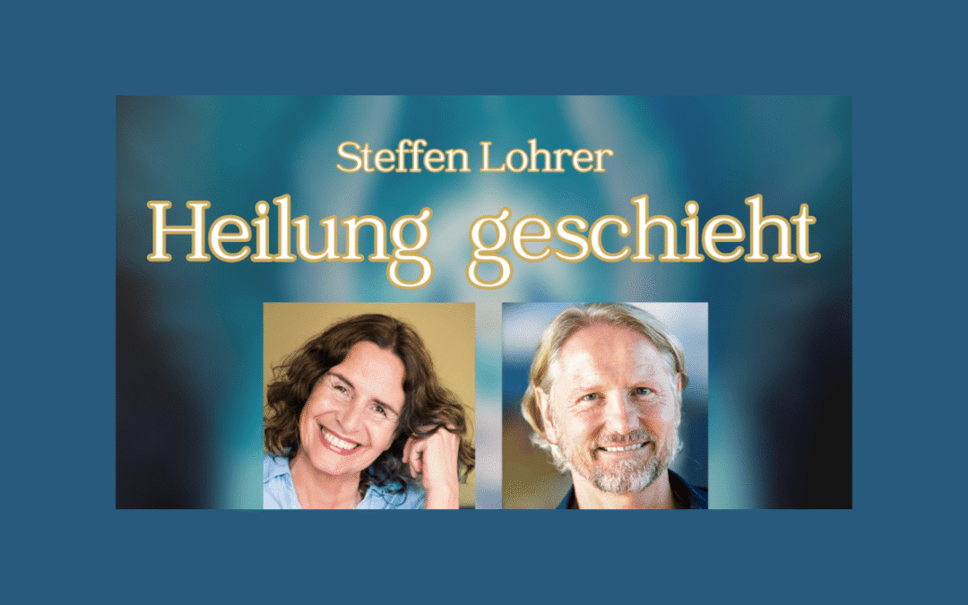 Steffen Lohrer: »Heilung kann im Hier & Jetzt geschehen!«