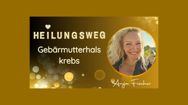 Anja Fischer: Heilungsweg Gebärmutterhalskrebs