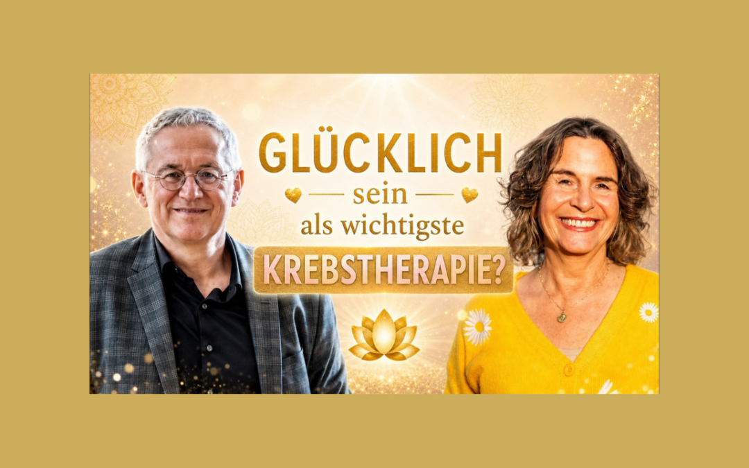 Glücklichsein als wichtigste Krebstherapie?