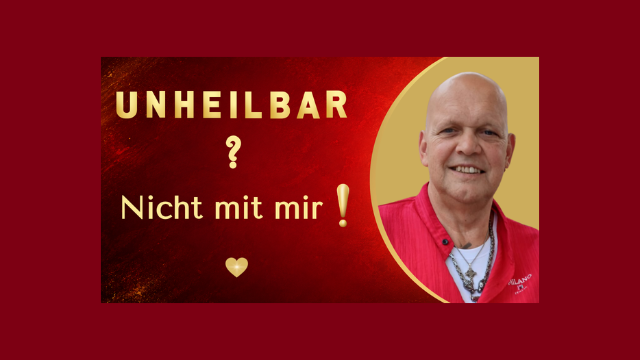 Unheilbar? Nicht mit mir!