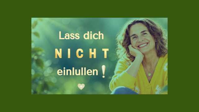 Lass dich bloß nicht einlullen!