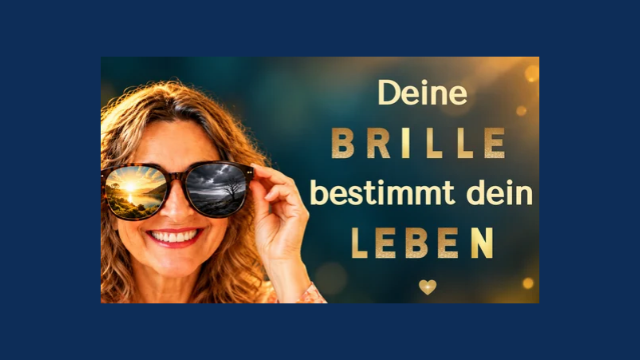 Andere Brille, anderes Lebensgefühl – ganz ohne äußere Veränderung! So einfach geht’s!